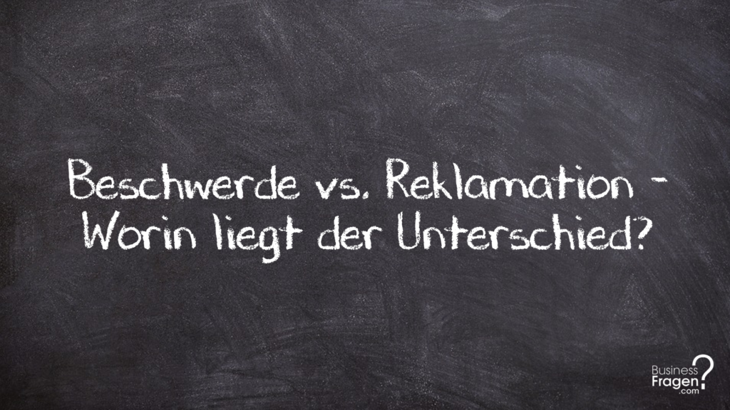 Beschwerde vs. Reklamation