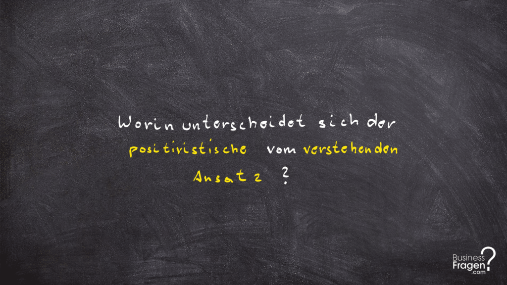 positivistischer vs. verstehender Ansatz